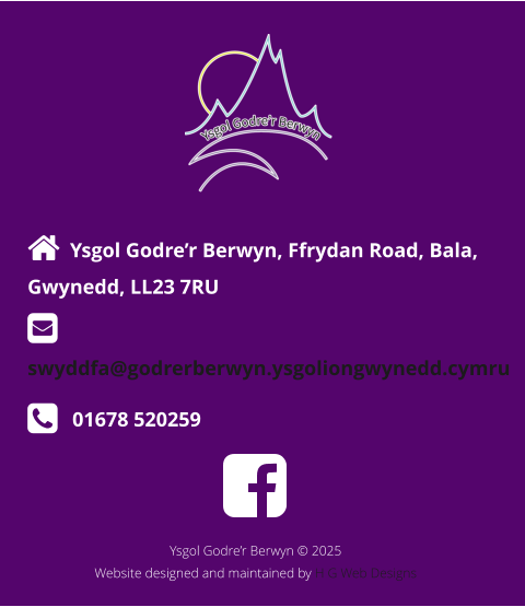   Ysgol Godre’r Berwyn, Ffrydan Road, Bala, Gwynedd, LL23 7RU    swyddfa@godrerberwyn.ysgoliongwynedd.cymru    01678 520259  Ysgol Godre’r Berwyn © 2025                                       Website designed and maintained by H G Web Designs